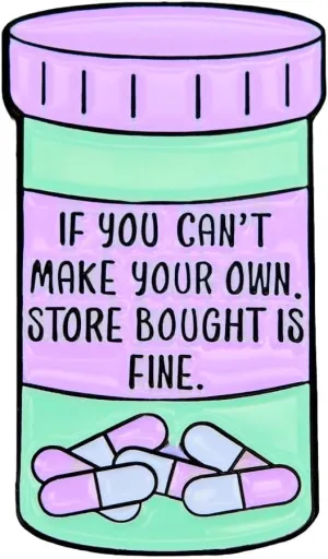 Enamel Pin,IF YOU CAN'T MAKE YOUR OWN STORE BOUGHT IS FINE Lapel Pin,Purple Pill Bottle Brooch, Humorous Quote Badge Sarcastic Office Humor Jewelry Gift for Teens Friend Comedians DIY Decor