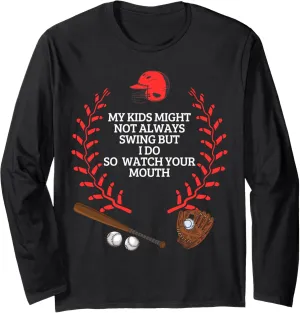 My Kids Might Not Always Swing But I Do So Watch Your Mouth Long Sleeve T-Shirt